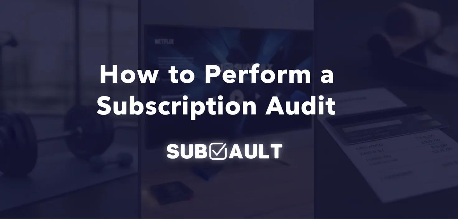 How to Perform a Subscription Audit (Step-by-Step Guide + Real Savings)